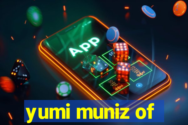 yumi muniz of